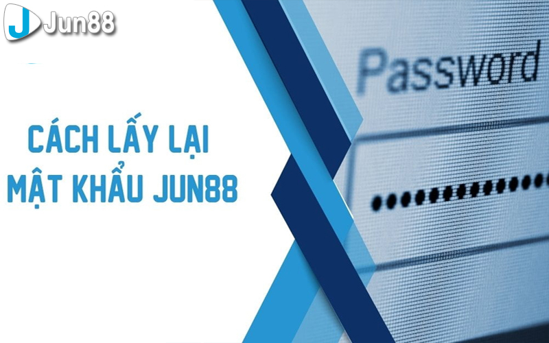 Các bước lấy lại mật khẩu tại JUN88 dễ dàng