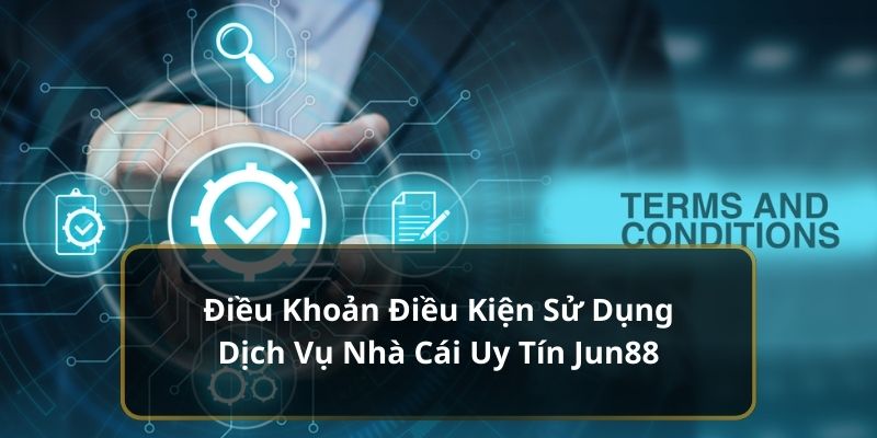 Lý do jun88  cần có điều khoản sử dụng