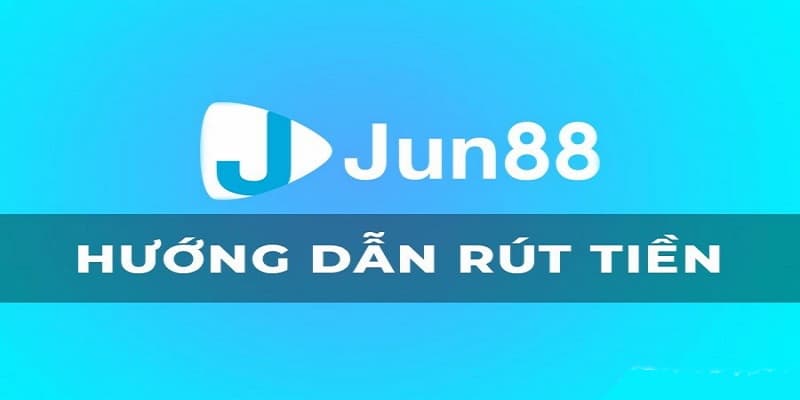 Những phương thức rút tiền jun88  phổ biến nhất hiện nay